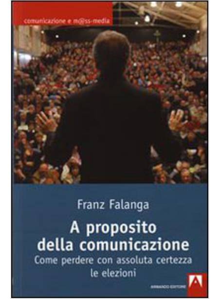 A PROPOSITO DELLA COMUNICAZIONE. COME PERDERE CON ASSOLUTA CERTEZZA LE ELEZIONI