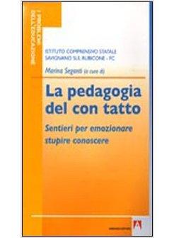 PEDAGOGIA DEL CON TATTO SENTIERI PER EMOZIONARE STUPIRE CONOSCERE (LA)