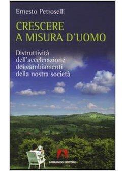 CRESCERE A MISURA D'UOMO DISTRUTTIVITA' DELL'ACCELERAZIONE DEI CAMBIAMENTI