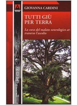 TUTTI GIU' PER TERRA LA CURA DEL MALATO NEUROLOGICO ATTRAVERSO L'ASCOLTO