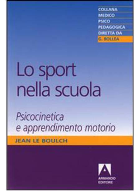 SPORT NELLA SCUOLA. PSICOCINETICA E APPRENDIMENTO MOTORIO (LO)