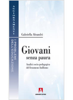 GIOVANI SENZA PAURA. ANALISI SOCIO-PEDAGOGICA DEL FENOMENO BULLISMO