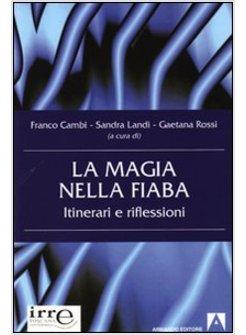 MAGIA NELLA FIABA ITINERARI E RIFLESSIONI (LA)