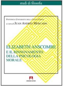 ELIZABETH ANSCONBE E IL RINNOVAMENTO DELLA PSICOLOGIA MORALE