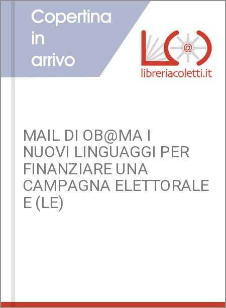 MAIL DI OB@MA I NUOVI LINGUAGGI PER FINANZIARE UNA CAMPAGNA ELETTORALE E (LE)