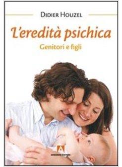 EREDITA' PSICHICA. GENITORI E FIGLI (L')