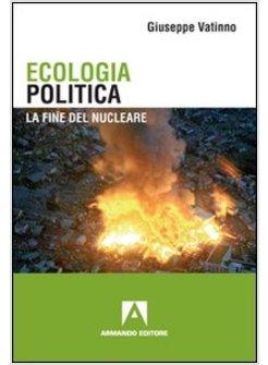 ECOLOGIA POLITICA. LA FINE DEL NUCLEARE?