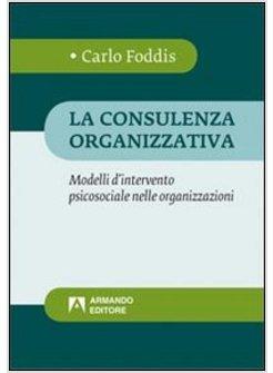 CONSULENZA ORGANIZZATIVA. MODELLI D'INTERVENTO PSICOSOCIALE NELLE ORGANIZZAZIONI