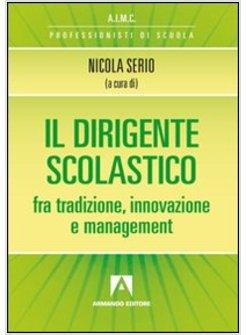 DIRIGENTE SCOLASTICO FRA TRADIZIONE, INNOVAZIONE E MANAGEMENT (IL)