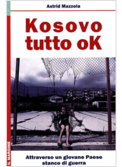 KOSOVO: TUTTO OK! ATTRAVERSO UN GIOVANE PAESE A DIECI ANNI DALLA GUERRA