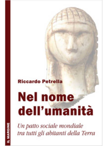 NEL NOME DELL'UMANITA'. UN PATTO SOCIALE MONDIALE TRA TUTTI GLI ABITANTI DELLA T