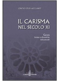 CARISMA NEL SECOLO XI. GENESI, FORME E DINAMICHE ISTITUZIONALI. ATTI DEL 27° CON