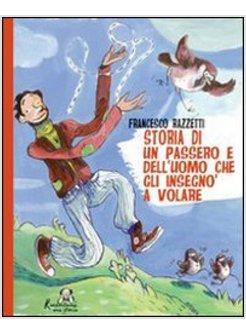 STORIA DI UN PASSERO E DELL'UOMO CHE GLI INSEGNO' A VOLARE