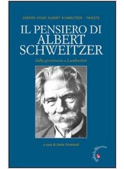 PENSIERO DI ALBERT SCHWEITZER DALLA GIOVINEZZA A LAMBARENE' (IL)