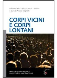 CORPI VICINI E CORPI LONTANI. I MUTAMENTI DELLA SOCIETA' MULTIETNICA E MULTICULT