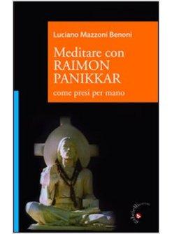 MEDITARE CON RAIMON PANIKKAR. COME PRESI PER MANO