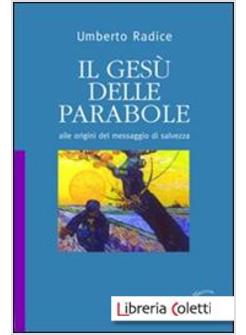 GESU' DELLE PARABOLE. ALLE ORIGINI DEL MESSAGGIO DI SALVEZZA (IL)