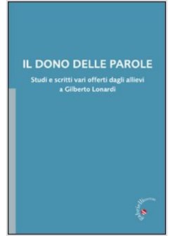 DONO DELLE PAROLE. STUDI E SCRITTI VARI OFFERTI DAGLI ALLIEVI A GILBERTO LONARDI