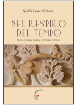 NEL RESPIRO DEL TEMPO. POESIE IN LINGUA ITALIANA E IN LINGUA VERONESE