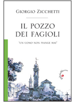 POZZO DEI FAGIOLI. «UN UOMO NON PIANGE MAI» (IL)