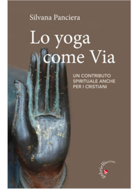 YOGA COME VIA. UN CONTRIBUTO SPIRITUALE ANCHE PER I CRISTIANI (LO)