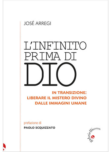 L'INFINITO PRIMA DI DIO LIBERARE IL MISTERO DIVINO DALLE IMMAGINI UMANE