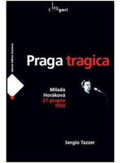 PRAGA TRAGICA. MILADA HORAKOVA 27 GIUGNO 1950