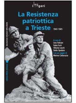 RESISTENZA PATRIOTTICA A TRIESTE 1943-1945