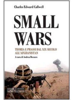 SMALL WARS. TEORIA E PRASSI DAL XIX SECOLO ALL'AFGHANISTAN