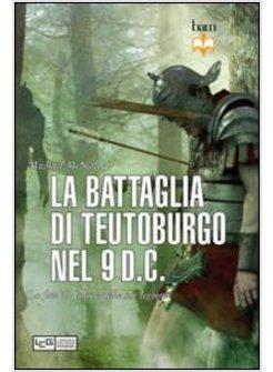 BATTAGLIA DI TEUTOBURGO. LA DISFATTA DI VARO 9 D.C. (LA)