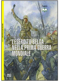 ESERCITO BELGA NELLA PRIMA GUERRA MONDIALE. 1914-18 (L')