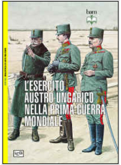 ESERCITO AUSTRO-UNGARICO NELLA GRANDE GUERRA (L')