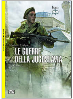 GUERRE IN JUGOSLAVIA. 1991-1999 (LE)