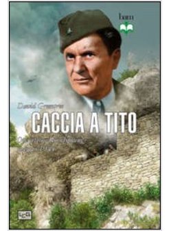 CACCIA A TITO. OPERAZIONE ROSSELSPRUNG MAGGIO 1944