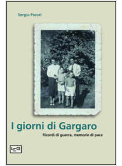 GIORNI DI GARGARO. RICORDI DI GUERRA, MEMORIE DI PACE (I)