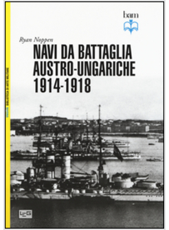 NAVI DA BATTAGLIA AUTRO-UNGARICHE 1914-1918 (LE)