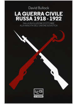 GUERRA CIVILE RUSSA (1918-1922). DALLA RIVOLUZIONE D'OTTOBRE ALLA NASCITA DELL'U