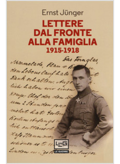 LETTERE DAL FRONTE ALLA FAMIGLIA 1915-1918. CON UNA SELEZIONE DI LETTERE DI RISP