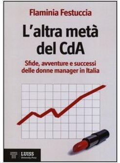 ALTRA META' DEL CDA. SFIDE, AVVENTURE E SUCCESSI DELLE DONNE MANAGER IN ITALIA