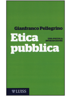 ETICA PUBBLICA. UNA PICCOLA INTRODUZIONE