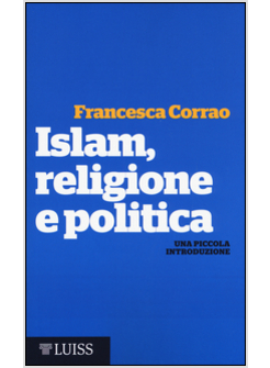 ISLAM, RELIGIONE E POLITICA. UNA PICCOLA INTRODUZIONE