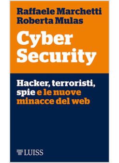 CYBER SECURITY. HACKER, TERRORISTI, SPIE E LE NUOVE MINACCE DEL WEB