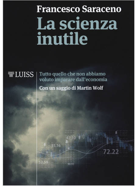 LA SCIENZA INUTILE. TUTTO QUELLO CHE NON ABBIAMO VOLUTO IMPARARE DALL'ECONOMIA