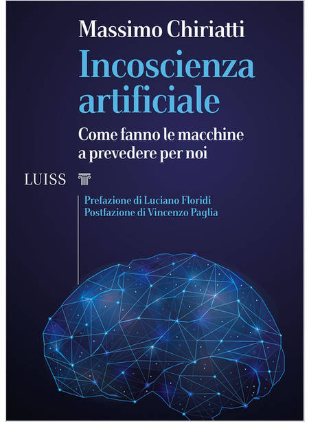 INCOSCIENZA ARTIFICIALE. COME FANNO LE MACCHINE A PREVEDERE PER NOI