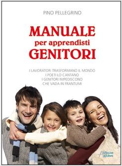 MANUALE PER APPRENDISTI GENITORI