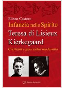 INFANZIA NELLO SPIRITO  TERESA DI LISIEUX E KIERKEGAARD CRISTIANI