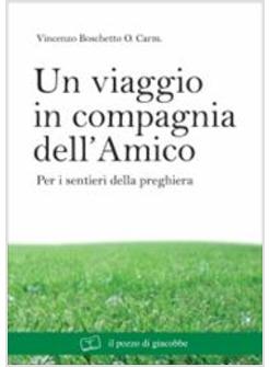 VIAGGIO IN COMPAGNIA DELL'AMICO PER I SENTIERI DELLA PREGHIERA (UN)