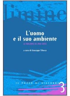 UOMO E IL SUO AMBIENTE LE RAGIONI DI UNA CRISI (L')