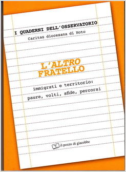 ALTRO FRATELLO IMMIGRATI E TERRITORIO PAURE VOLTI SFIDE PERCORSI (L')