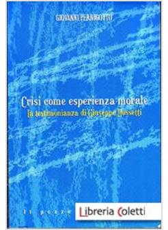 CRISI COME ESPERIENZA MORALE. LA TESTIMONIANZA DI GIUSEPPE DOSSETTI
